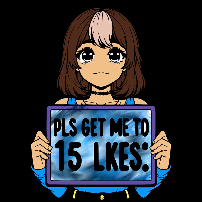 realistic girl holding up a sign that says “pls get me to 15 likes!”