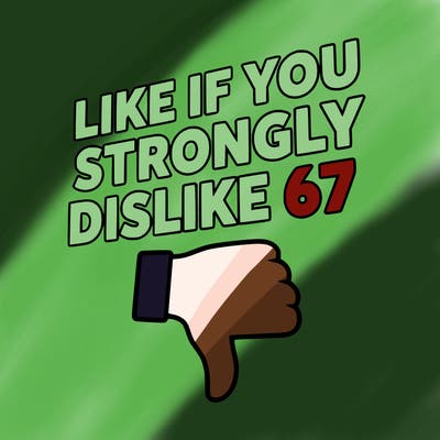 like if you strongly dislike 67