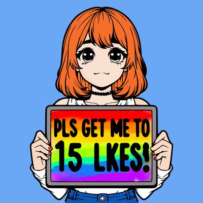 realistic girl holding up a sign that says “pls get me to 15 likes!”