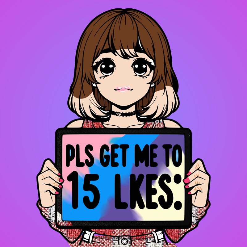 realistic girl holding up a sign that says “pls get me to 15 likes!”