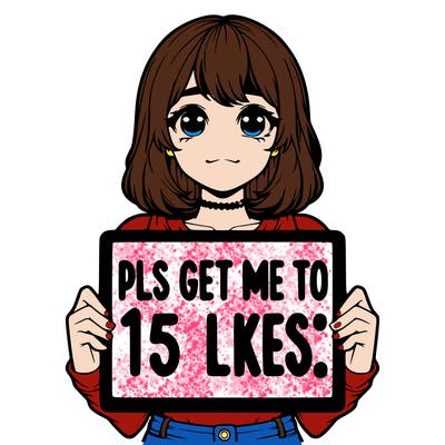 realistic girl holding up a sign that says “pls get me to 15 likes!”