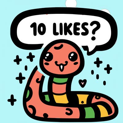 cute snake saying "10 likes?"