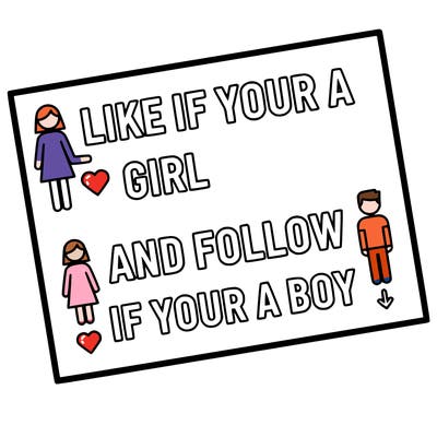 like if your a girl and follow if your a boy