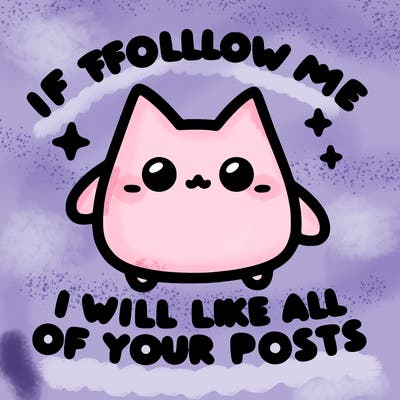 if you follow me i will like all of your posts