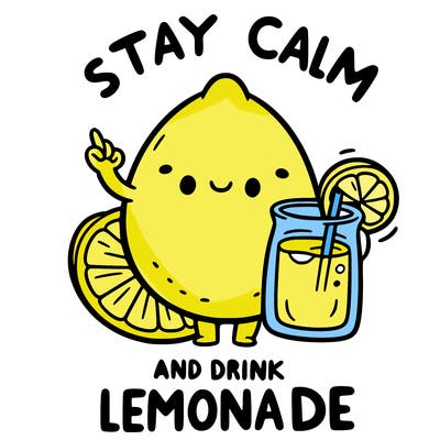 stay calm and drink lemonade