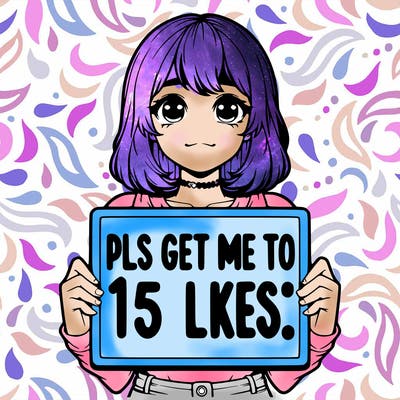 realistic girl holding up a sign that says “pls get me to 15 likes!”