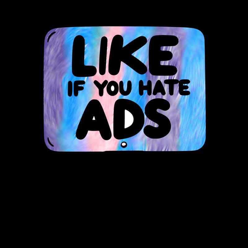 a sign that says like if you hate ads