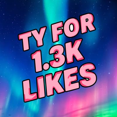 ty for 1.3k likes