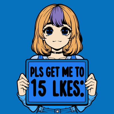realistic girl holding up a sign that says “pls get me to 15 likes!”