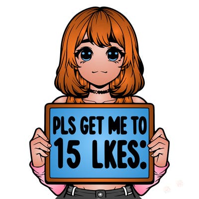 realistic girl holding up a sign that says “pls get me to 15 likes!”
