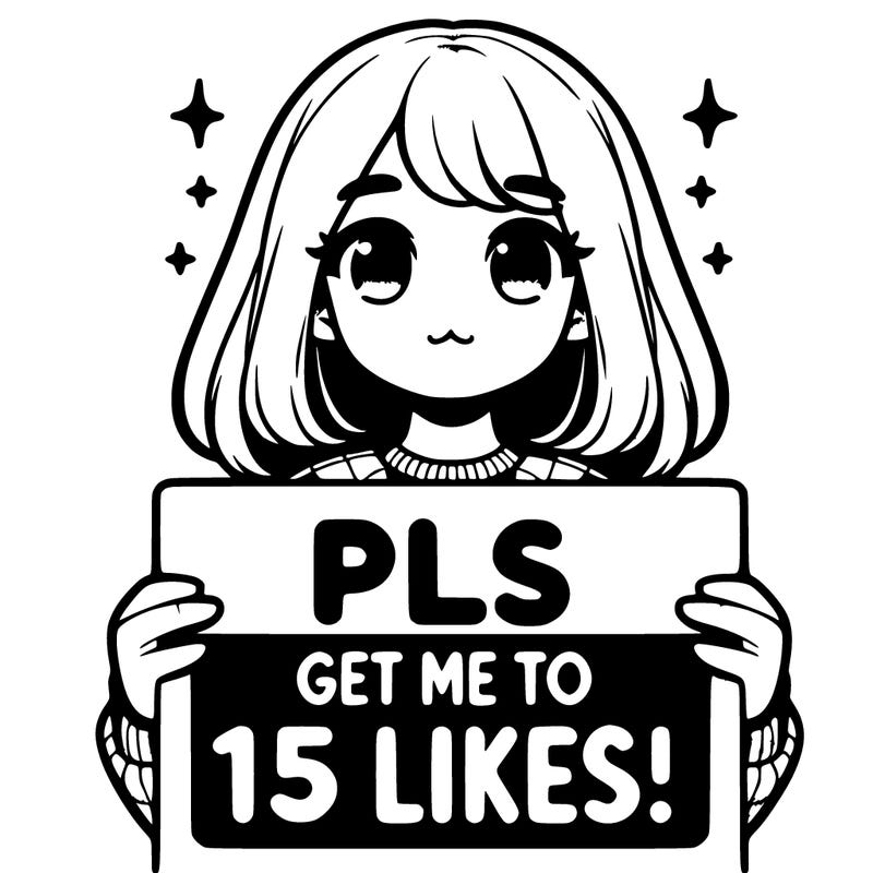 realistic girl holding up a sign that says “pls get me to 15 likes!”
