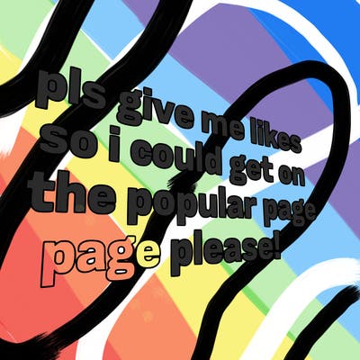 text saying " pls give me likes so i could get on the popular page please!.