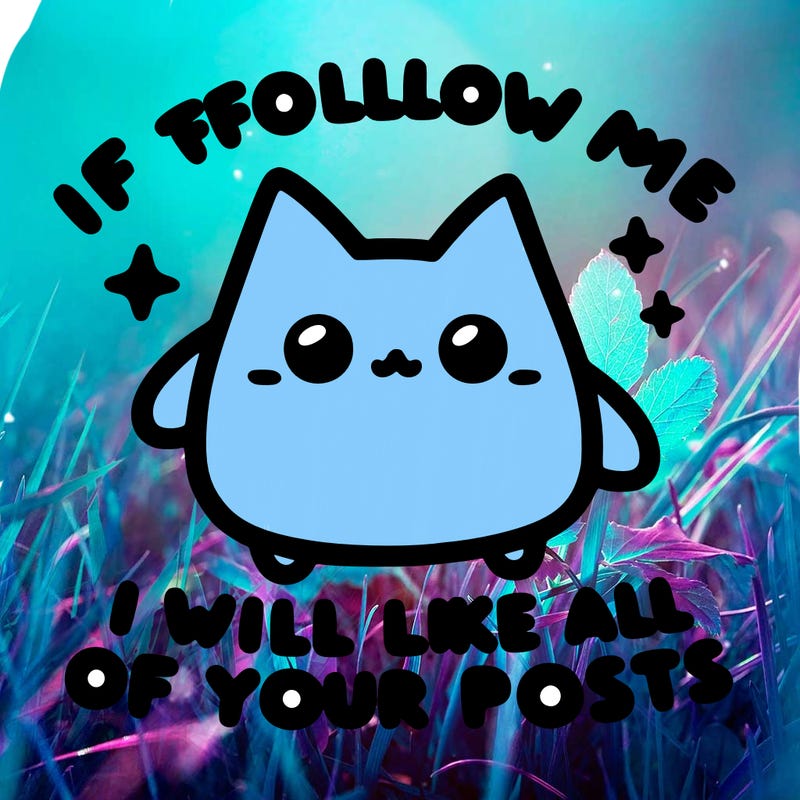 if you follow me i will like all of your posts