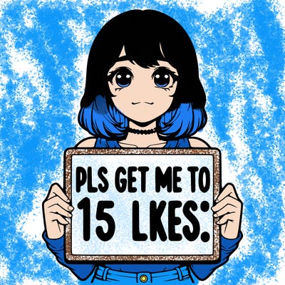 realistic girl holding up a sign that says “pls get me to 15 likes!”