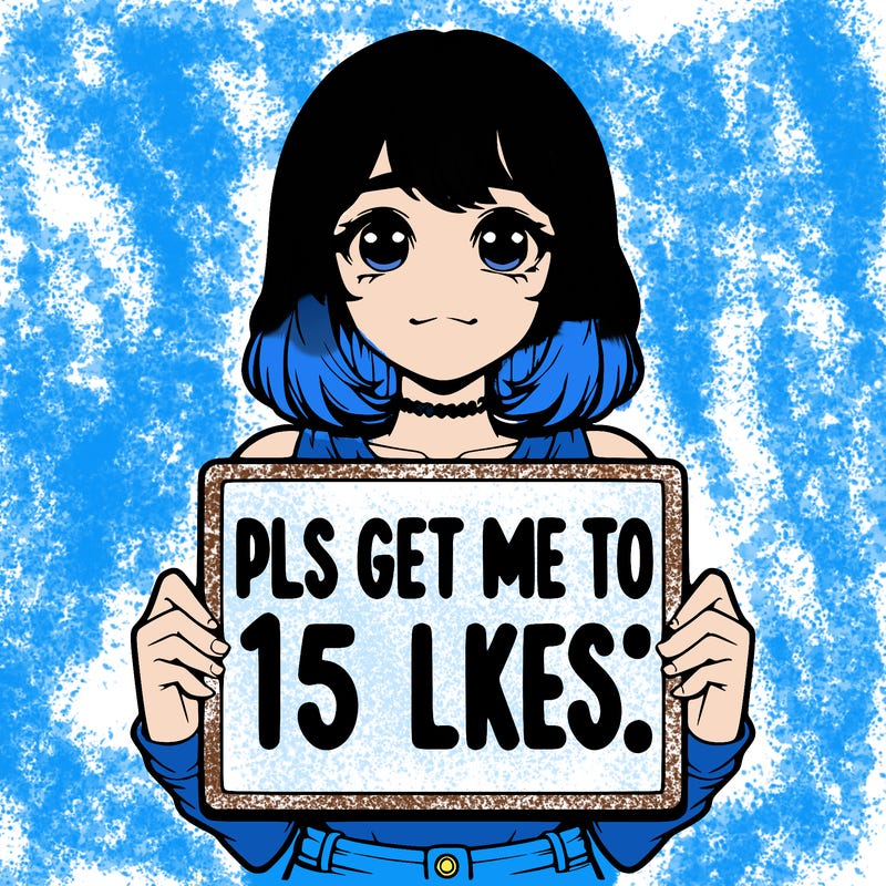 realistic girl holding up a sign that says “pls get me to 15 likes!”