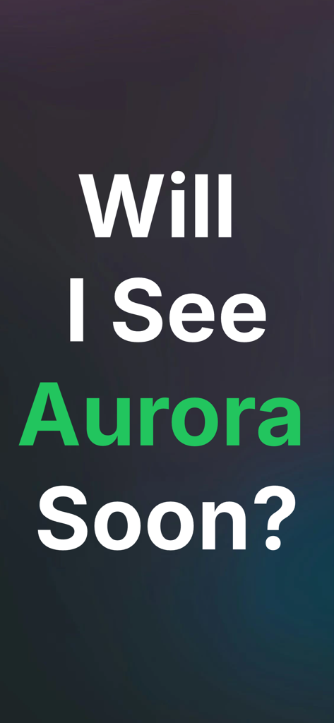 Aurora Forecast Alerts - Revon - A mobile app screen displaying the text Will I See Aurora Soon