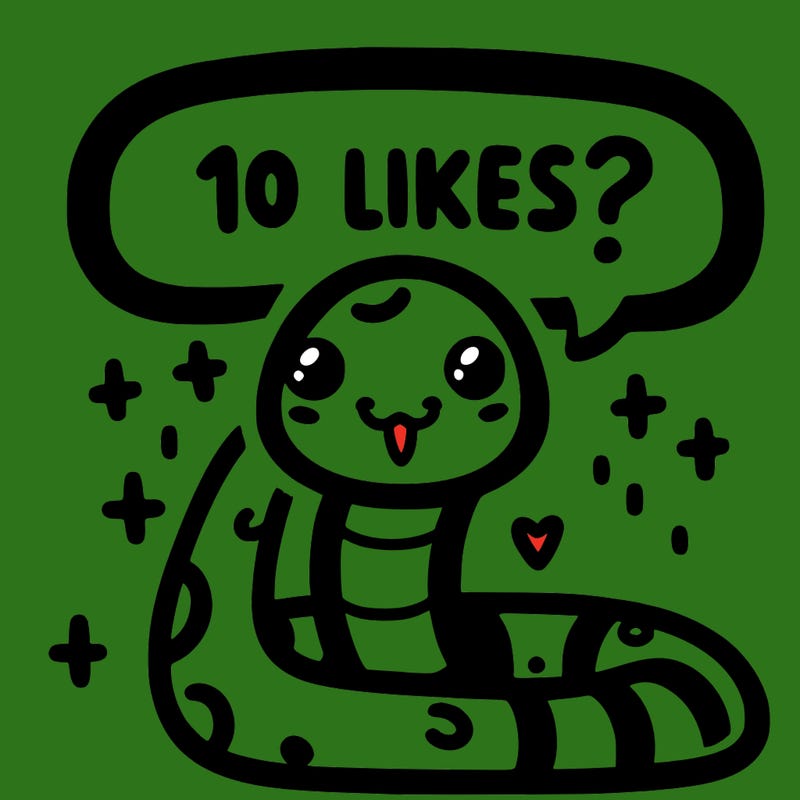 cute snake saying "10 likes?"