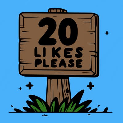 sign that says 20 likes please