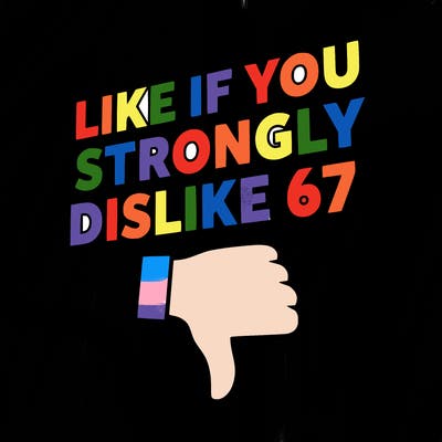 like if you strongly dislike 67