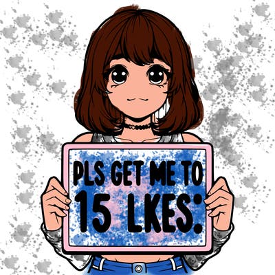 realistic girl holding up a sign that says “pls get me to 15 likes!”