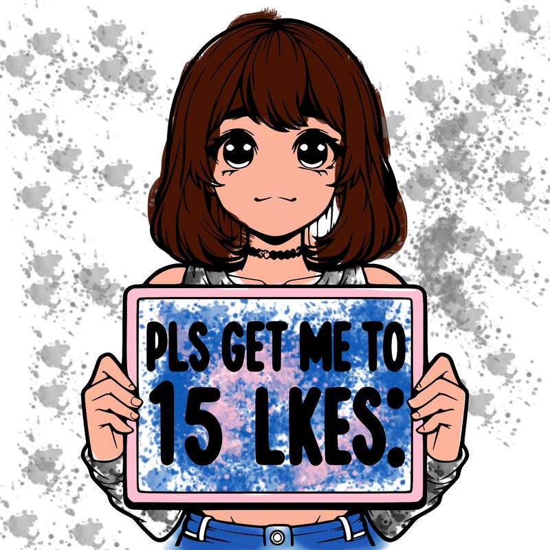 realistic girl holding up a sign that says “pls get me to 15 likes!”