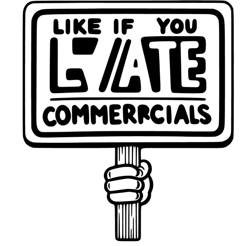 a sign that says like if you hate commercials