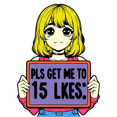 realistic girl holding up a sign that says “pls get me to 15 likes!”