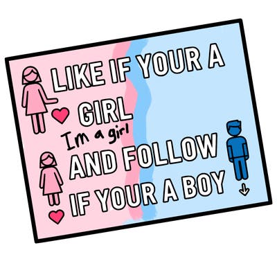 like if your a girl and follow if your a boy