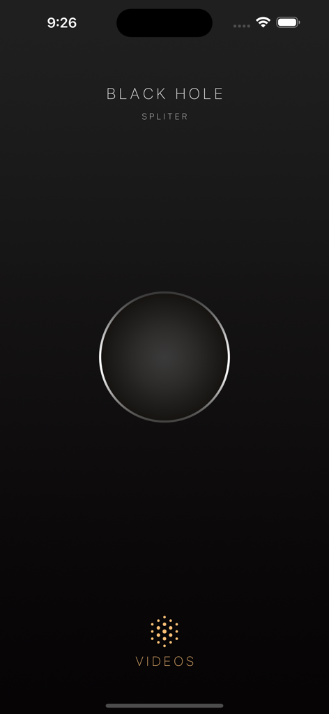 Minimalist dark home screen of the Blackhole Splitter app featuring a central circular icon and a videos menu button