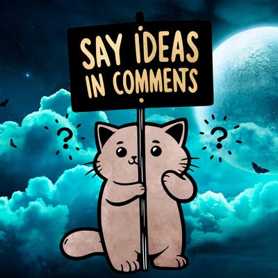 cat holding sign that says say ideas in comments
