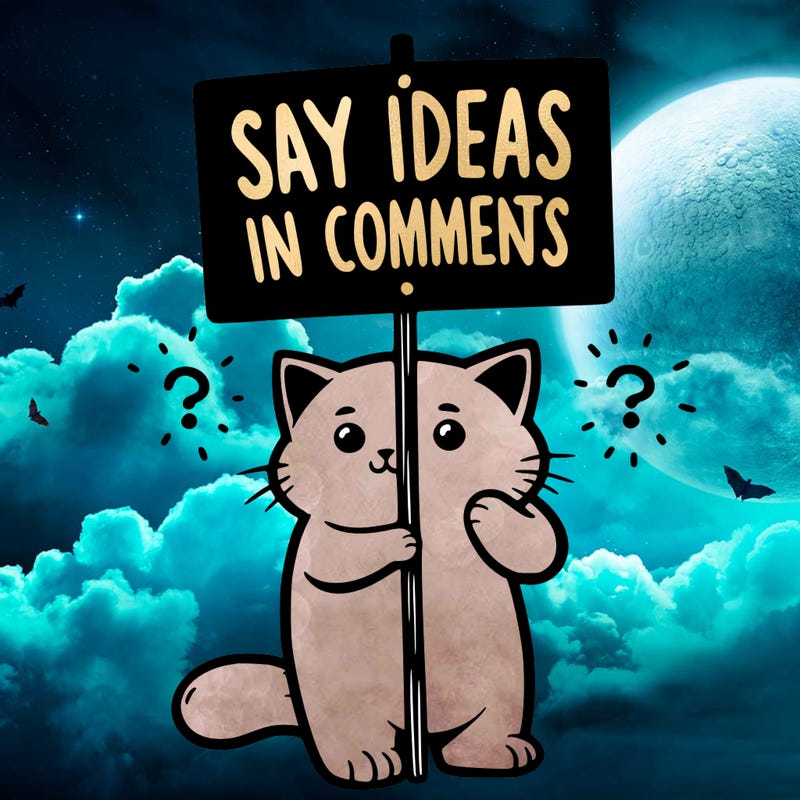 cat holding sign that says say ideas in comments