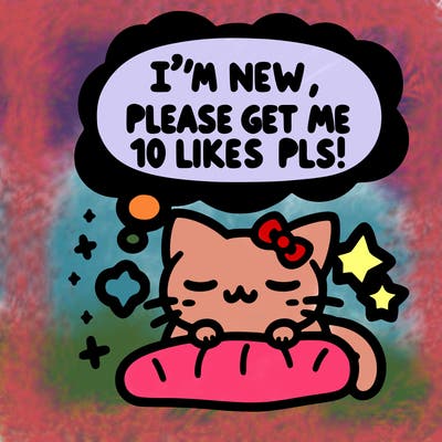 kitty taking a nap dream talking and saying "i'm new, please get me at least 10 likes pls!!"