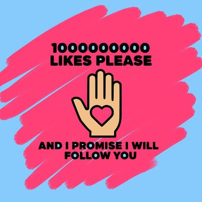 100000000000 likes please and i promise i will follow you