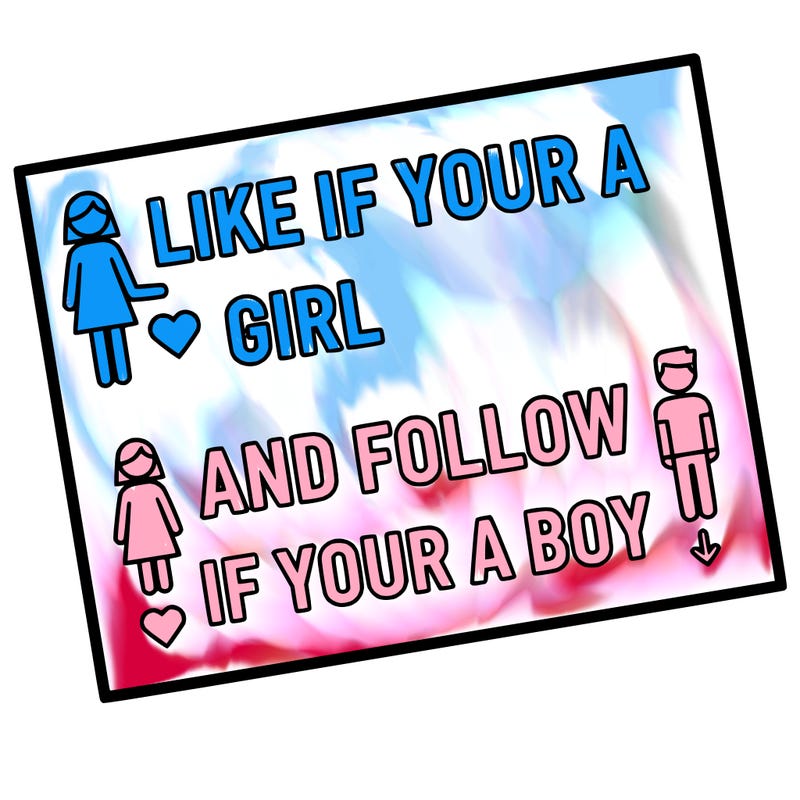 like if your a girl and follow if your a boy