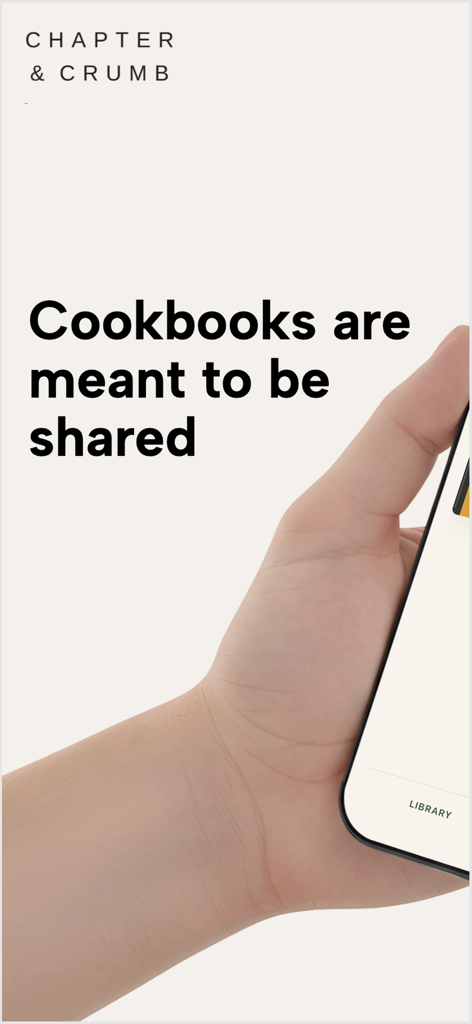 Chapter & Crumb - A hand holding a smartphone with the Chapter and Crumb app displayed and the text Cookbooks are meant to be shared.