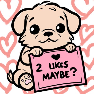a puppy holding a sign that says 2 likes maybe?