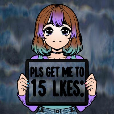 realistic girl holding up a sign that says “pls get me to 15 likes!”