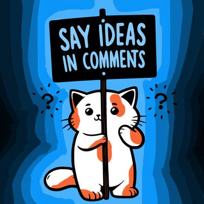 cat holding sign that says say ideas in comments