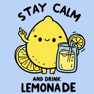 stay calm and drink lemonade