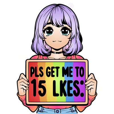 realistic girl holding up a sign that says “pls get me to 15 likes!”
