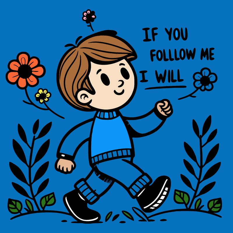if you follow me i will follow you