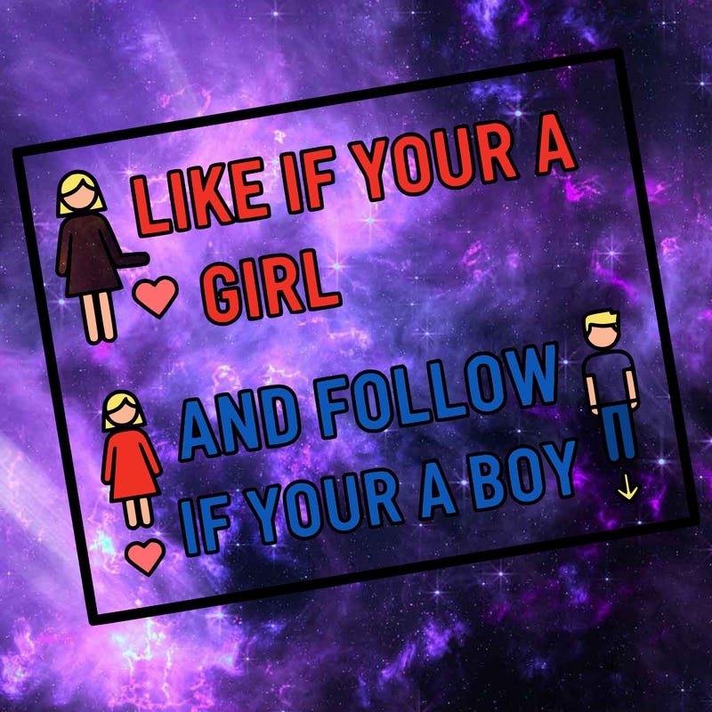 like if your a girl and follow if your a boy