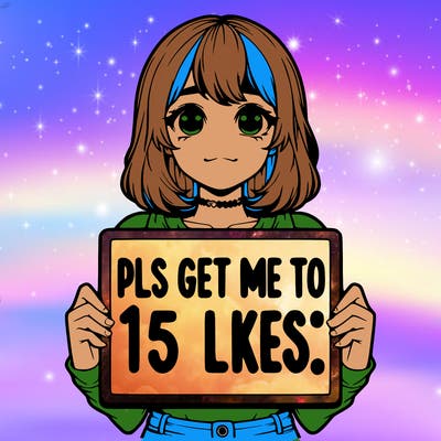 realistic girl holding up a sign that says “pls get me to 15 likes!”
