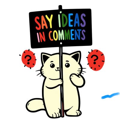 cat holding sign that says say ideas in comments
