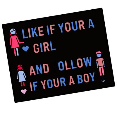 like if your a girl and follow if your a boy