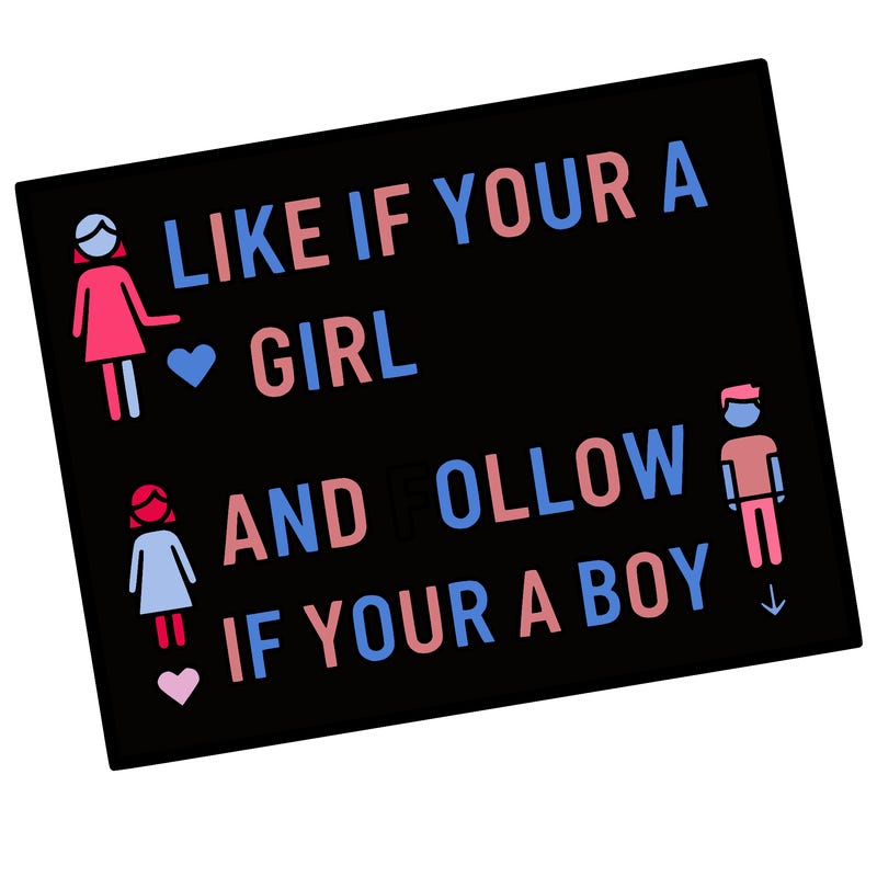 like if your a girl and follow if your a boy