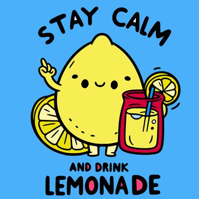 stay calm and drink lemonade