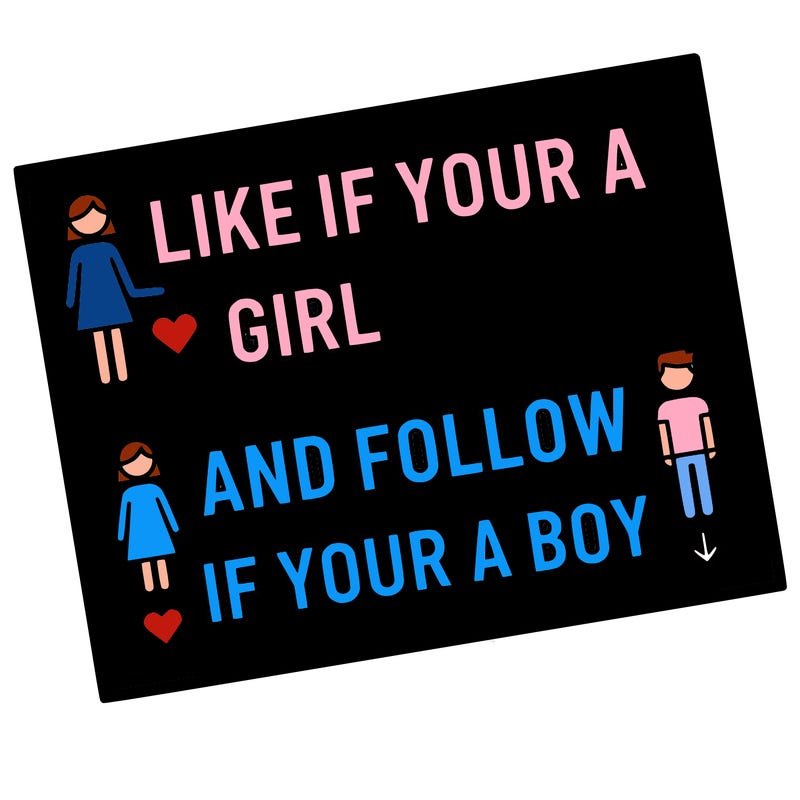 like if your a girl and follow if your a boy