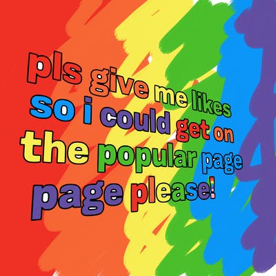 text saying " pls give me likes so i could get on the popular page please!.