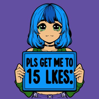 realistic girl holding up a sign that says “pls get me to 15 likes!”